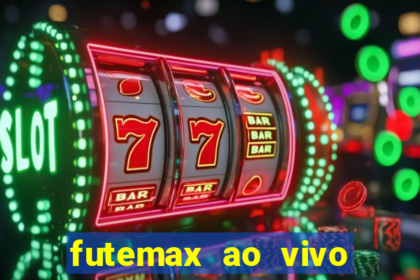 futemax ao vivo futebol ao vivo hoje